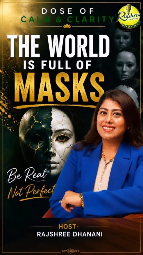 The World Full of Masks — Dose of Calm Clarity with Rajshree Dhanani